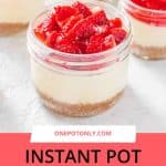 These little Instant Pot Mason Jar Cheesecakes are the perfect dessert! Great as a holiday gift or just as a way to pack yourself an individual serving of cheesecake to work! | Instant Pot Dessert | Instant Pot Cheesecake | Instant Pot Strawberry Cheesecake